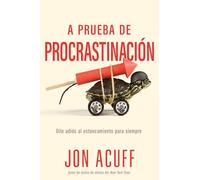 A Prueba de Procrastinación: Dile Adiós Al Estancamiento Para Siempre