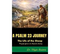 A Psalm 23 Journey: The Life of the Sheep: A Prayerful Guide to the Shepherd’s Leading