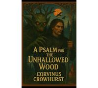 A Psalm for the Unhallowed Wood