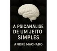 A Psicanálise De Um Jeito Simples (ebook)