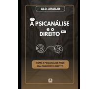 A Psicanálise e o Direito: Como a Psicanálise pode dialogar com o Direito