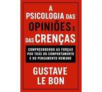A Psicologia da Opiniões e das Crenças: Compreendendo as forças por trás do comportamento e do pensamento humano (Mídia, Política e Manipulação)