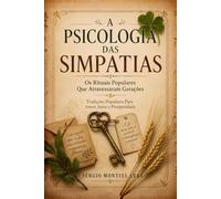 A PSICOLOGIA DAS SIMPATIAS: OS RITUAIS POPULARES QUE ATRAVESSARAM GERAÇÕES