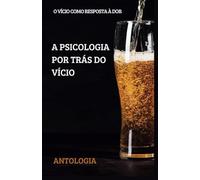 A PSICOLOGIA POR TRÁS DO VÍCIO: O VÍCIO COMO RESPOSTA À DOR