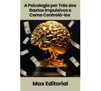 A Psicologia Por Trás Dos Gastos Impulsivos E Como Controlá-los (ebook