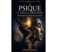 A PSIQUE E SEUS CAMINHOS: Compreendendo os Movimentos Inconscientes