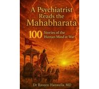 A Psychiatrist Reads the Mahabharata: 100 Stories of the Human Mind at War