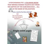 A PSYCHOANALYTIC :) coloring book that brings hidden talents out from the depths of the subconscious... all in the name of relaxation: Art coloring ... art therapy and Lighthearted psychology