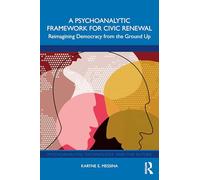 A Psychoanalytic Framework for Civic Renewal – Reimagining Democracy from the Ground Up – Routledge