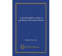A psychoanalytic study of psychoses with endocrinoses