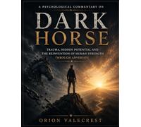 A Psychological Commentary on Dark Horse: Trauma, Hidden Potential and the Reinvention of Human Strength Through Adversity