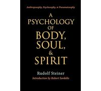 A Psychology of Body, Soul & Spirit: Anthroposophy, Psychosophy, Pneumatosophy (Cw 115)