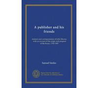 A publisher and his friends: memoir and correspondence of John Murray, with an account of the origin and progress of the house, 1768-1843