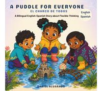 A Puddle for Everyone - El charco de todos: A Bilingual English-Spanish Story about Flexible Thinking (Earth's Echoes: A Bilingual Emotional Journey / Ecos de la Tierra: Un Viaje Emocional Bilingüe)