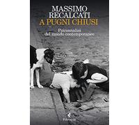 A pugni chiusi. Psicoanalisi del mondo contemporaneo (Varia)