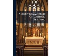 A Pulpit Commentary On Catholic Teaching