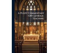A Pulpit Commentary On Catholic Teaching