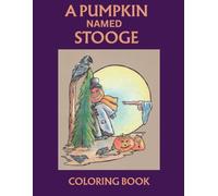 A Pumpkin Named Stooge: It Begins at Halloween and Ends at Christmas