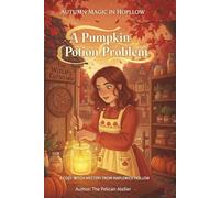 A Pumpkin Potion Problem: A Cozy Witch Mystery from Maplewick Hollow - where magic smells like cinnamon and second chances bloom in autumn.