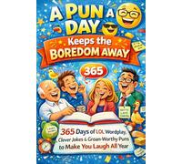 A Pun a Day Keeps the Boredom Away: 365 Days of LOL Wordplay, Clever Jokes & Groan-Worthy Puns to Make You Laugh All Year (6x9) (Humor for Smart People)