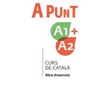 A Punt A1+a2. Curs De Català. Llibre D Exercicis