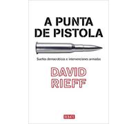 A punta de pistola: Sueños democráticos e intervenciones armadas (Ensayo y Pensamiento)