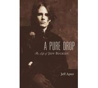 A Pure Drop: The Life of Jeff Buckley
