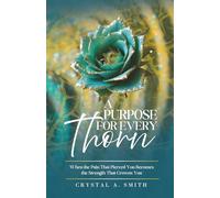 A Purpose for Every Thorn: When the Pain That Pierced You Becomes the Strength That Crowns You