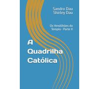 A Quadrilha Católica: Os Vendilhões do Templo - Parte II