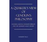 A Quaker's View Of Gendlin's Philosophy: Crossing Eugene Gendlin's Implicit And The Quaker's Light Within