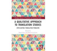 A Qualitative Approach to Translation Studies: Spotlighting Translation Problems (Routledge Advances in Translation and Interpreting Studies)