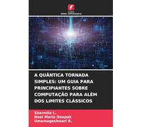 A QUÂNTICA TORNADA SIMPLES: UM GUIA PARA PRINCIPIANTES SOBRE COMPUTAÇÃO PARA ALÉM DOS LIMITES CLÁSSICOS