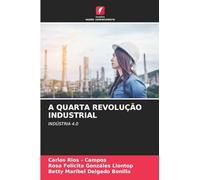 A Quarta Revolução Industrial: INDÚSTRIA 4.0