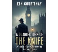 A Quarter Turn of the Knife: A Sherlock Holmes Adventure