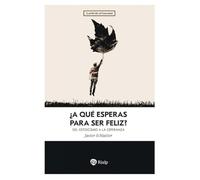 ¿A qué esperas para ser feliz?: Del estoicismo a la esperanza (Claves)