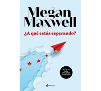 ¿A qué estás esperando? | Megan Maxwell