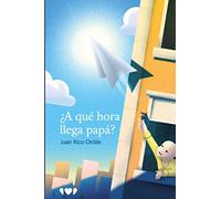 ¿A qué hora llega papá? (Libros Solidarios)