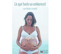 ¿A qué huele un embarazo?: Una historia normal de una embarazada normal con un embarazo normal... o no.