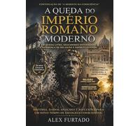 A QUEDA DO IMPÉRIO ROMANO MODERNO: CONTINUAÇÃO DE “A SEMENTE DA CONSCIÊNCIA”