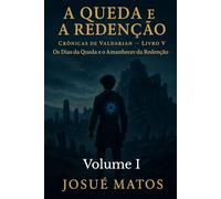 A QUEDA E A REDENÇÃO (Volume I): Os Dias da Queda e o Amanhecer da Redenção: 6 (Crônicas de Valdarian)