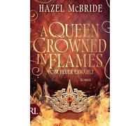 A Queen Crowned in Flames - Vom Feuer erwählt: Roman | Limitiert: gestalteter Buchschnitt exklusiv in der 1. Auflage.