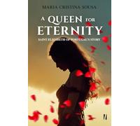 A Queen for Eternity - Saint Elizabeth of Portugal's Story