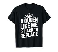 A Queen Like Me Is Hard To Replace Motivo Camiseta