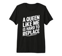 A Queen Like Me Is Hard To Replace Motivo Camiseta Premium