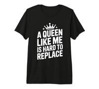 A Queen Like Me Is Hard To Replace Motivo Camiseta Premium