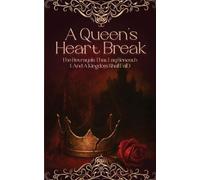 A Queen's Heart Break The Betrayals That Lay Beneath