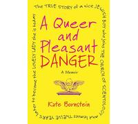 A Queer and Pleasant Danger: The true story of a nice Jewish boy who joins the Church of Scientology, and leaves twelve years later to become the lovely lady she is today