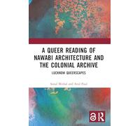A Queer Reading of Nawabi Architecture and the Colonial Archive: Lucknow Queerscapes