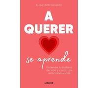 A querer se aprende: Entiende tu historia de vida y construye relaciones sanas (No ficción crossover)