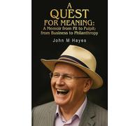 A Quest For Meaning: A Memoir from Pit to Pulpit; from Business to Philanthropy